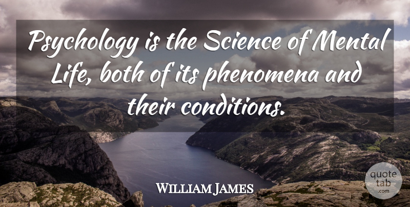 William James Quote About Both, Mental, Phenomena, Psychology, Science: Psychology Is The Science Of...