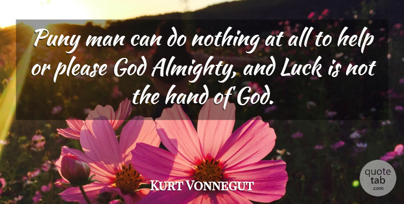 Kurt Vonnegut Quote About Men, Hands, Luck: Puny Man Can Do Nothing...