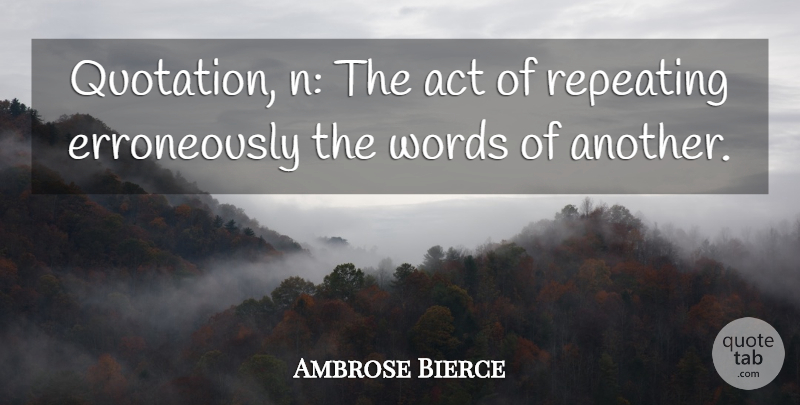 Ambrose Bierce Quote About Quotations: Quotation N The Act Of...