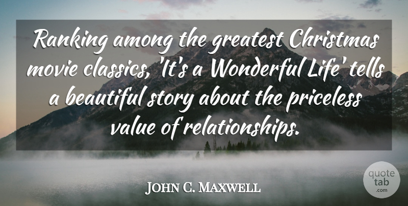 John C. Maxwell Quote About Among, Christmas, Greatest, Life, Priceless: Ranking Among The Greatest Christmas...