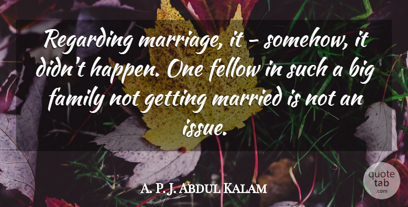 A. P. J. Abdul Kalam Quote About Family, Fellow, Marriage, Married, Regarding: Regarding Marriage It Somehow It...