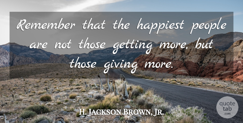 H. Jackson Brown, Jr. Quote About Inspirational, Happiness, Freedom: Remember That The Happiest People...