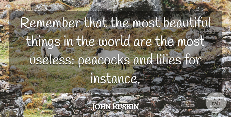 John Ruskin Quote About Love, Beauty, Beautiful: Remember That The Most Beautiful...