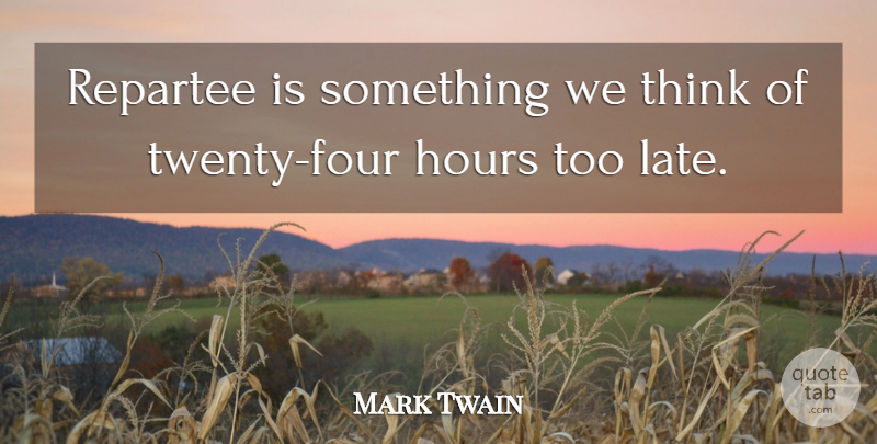 Mark Twain Quote About Inspiration, Thinking, Four: Repartee Is Something We Think...
