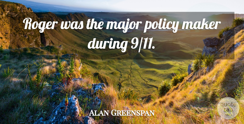 Alan Greenspan Quote About Major, Maker, Policy, Roger: Roger Was The Major Policy...