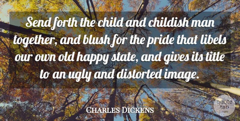 Charles Dickens Quote About Children, Pride, Men: Send Forth The Child And...