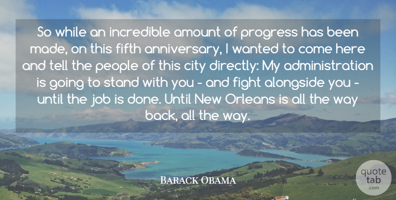 Barack Obama Quote About Alongside, Amount, Fifth, Incredible, Job: So While An Incredible Amount...