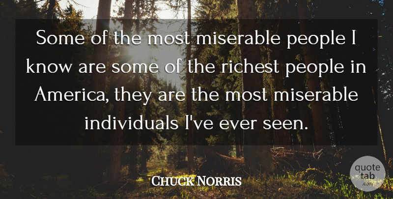Chuck Norris Quote About America, People, Miserable: Some Of The Most Miserable...