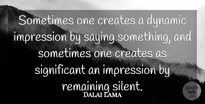 Dalai Lama Quote About Inspirational, Buddhist, Buddhism: Sometimes One Creates A Dynamic...