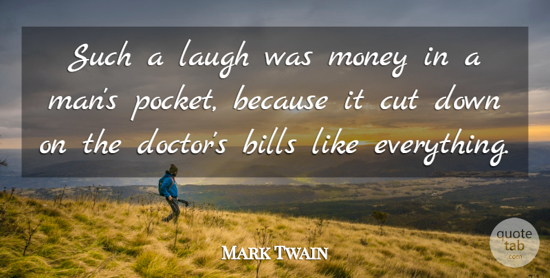 Mark Twain Quote About Bills, Cut, Laugh, Laughter, Money: Such A Laugh Was Money...