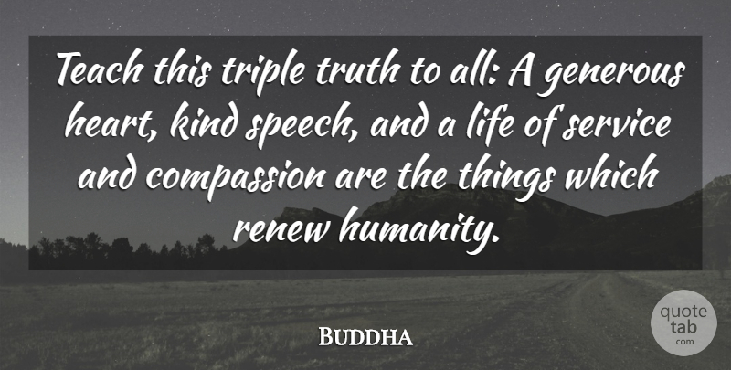 Buddha Quote About Charity, Compassion, Generous, Indian Leader, Life: Teach This Triple Truth To...