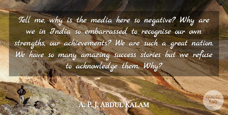 Abdul Kalam Quote About Media, Achievement, Negative: Tell Me Why Is The...
