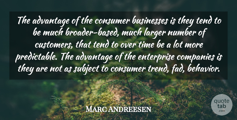 Marc Andreessen Quote About Numbers, Trends, Fads: The Advantage Of The Consumer...