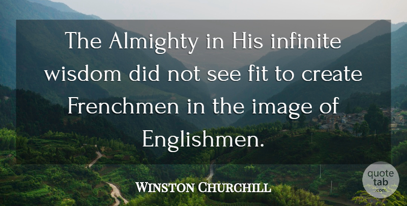 Winston Churchill Quote About Fit, Infinite, Almighty: The Almighty In His Infinite...