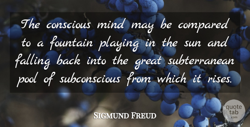 Sigmund Freud Quote About Fall, Psychology, Mind: The Conscious Mind May Be...