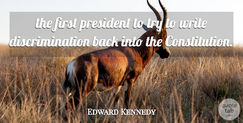 Edward Kennedy Quote About President: The First President To Try...