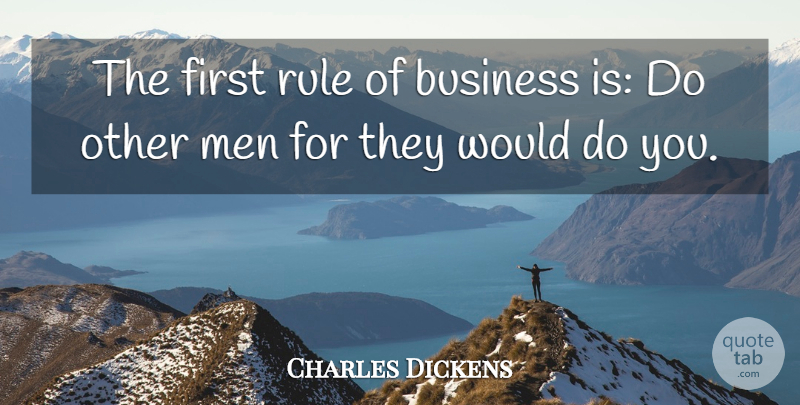 Charles Dickens Quote About Business, Clever, Men: The First Rule Of Business...