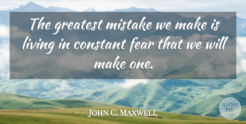 John C. Maxwell Quote About Inspirational, Life, Motivational: The Greatest Mistake We Make...