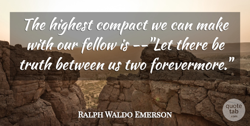 Ralph Waldo Emerson Quote About Trust, Truth, Honesty: The Highest Compact We Can...