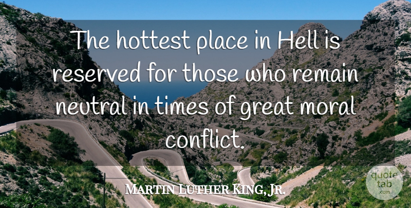 Martin Luther King, Jr. Quote About Great, Hell, Hottest, Moral, Politics: The Hottest Place In Hell...