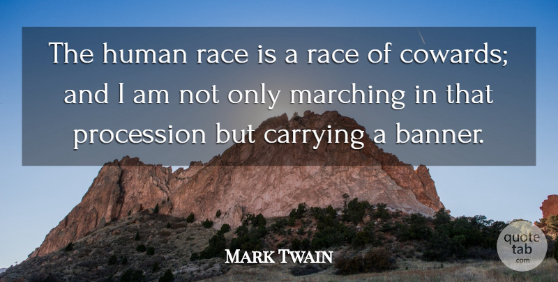 Mark Twain Quote About Race, Coward, Human Condition: The Human Race Is A...