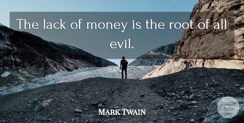 Mark Twain Quote About Funny, Bible, Sarcastic: The Lack Of Money Is...