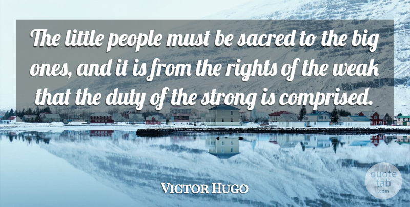 Victor Hugo Quote About Strong, Rights, People: The Little People Must Be...