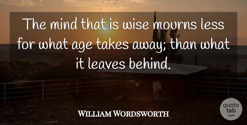 William Wordsworth Quote About Birthday, Wise, Time: The Mind That Is Wise...