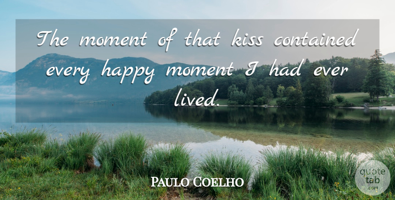 Paulo Coelho Quote About Life, Kissing, Moments: The Moment Of That Kiss...