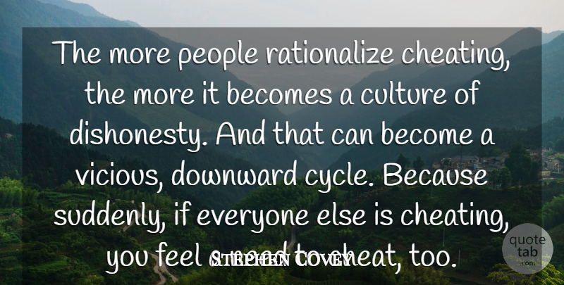 Stephen Covey Quote About Life, Change, Cheating: The More People Rationalize Cheating...