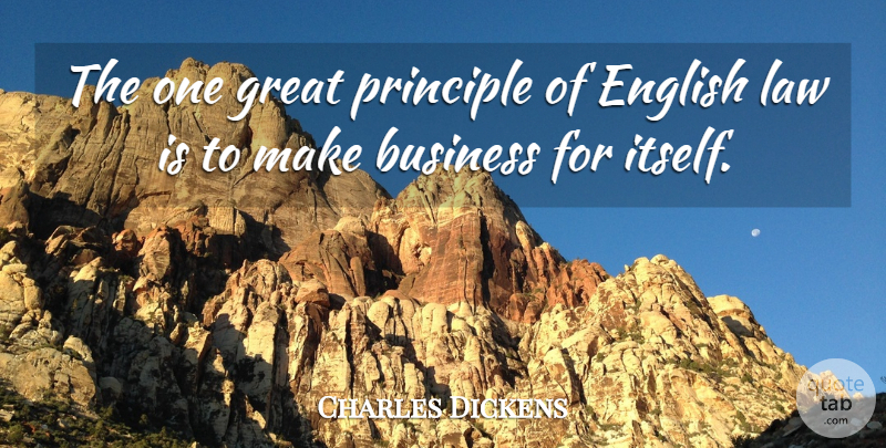 Charles Dickens Quote About Law, Principles, Bleak House: The One Great Principle Of...