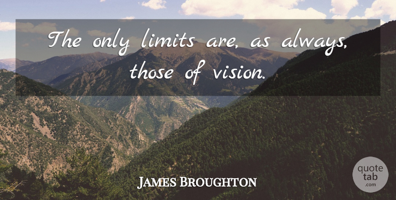 James Broughton Quote About Business, Vision, Limits: The Only Limits Are As...