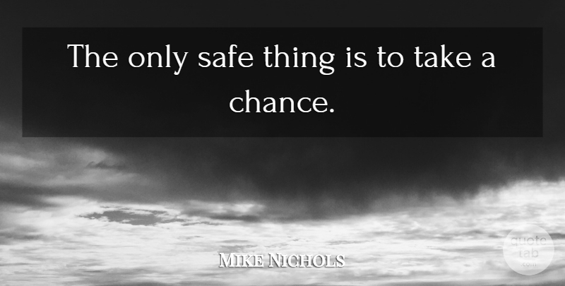Mike Nichols Quote About German Director: The Only Safe Thing Is...