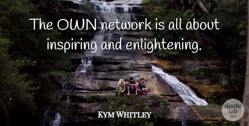 Kym Whitley Quote About undefined: The Own Network Is All...
