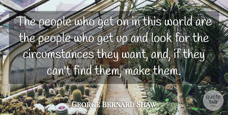 George Bernard Shaw Quote About Inspirational, Success, Leadership: The People Who Get On...