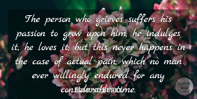 Edmund Burke Quote About Pain, Passion, Men: The Person Who Grieves Suffers...