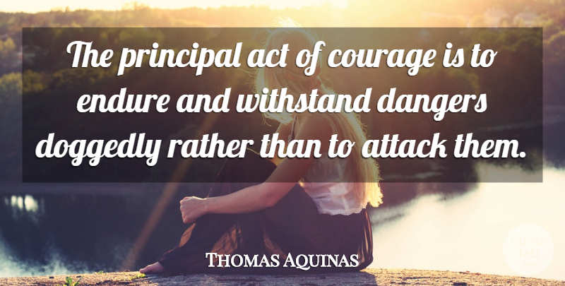 Thomas Aquinas Quote About Powerful, Suffering, Saint: The Principal Act Of Courage...