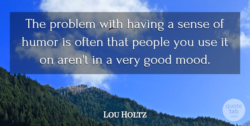 Lou Holtz Quote About Motivational, Sports, Humor: The Problem With Having A...