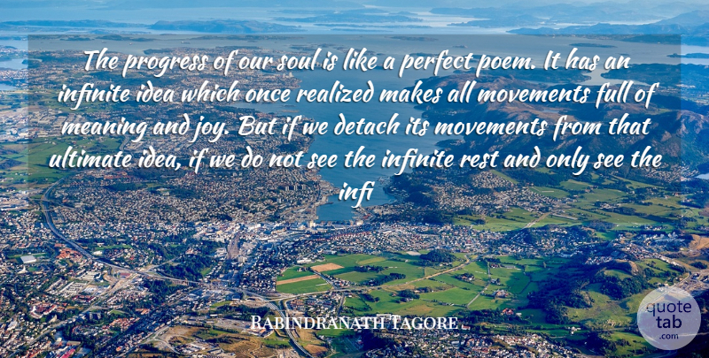 Rabindranath Tagore Quote About Detach, Full, Infinite, Meaning, Movements: The Progress Of Our Soul...