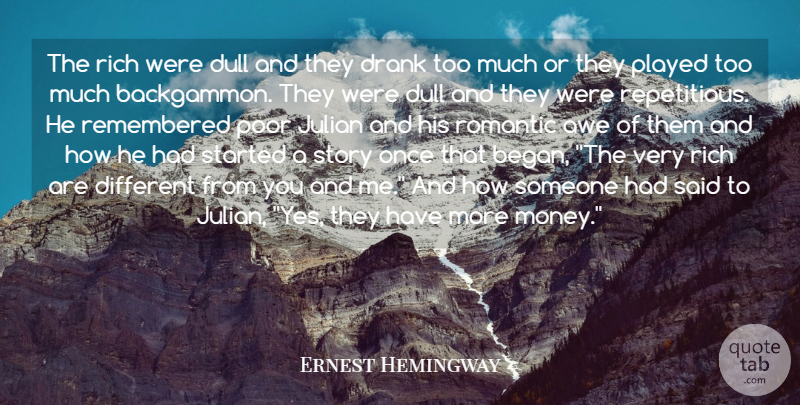 Ernest Hemingway Quote About Awe, Drank, Dull, Played, Poor: The Rich Were Dull And...