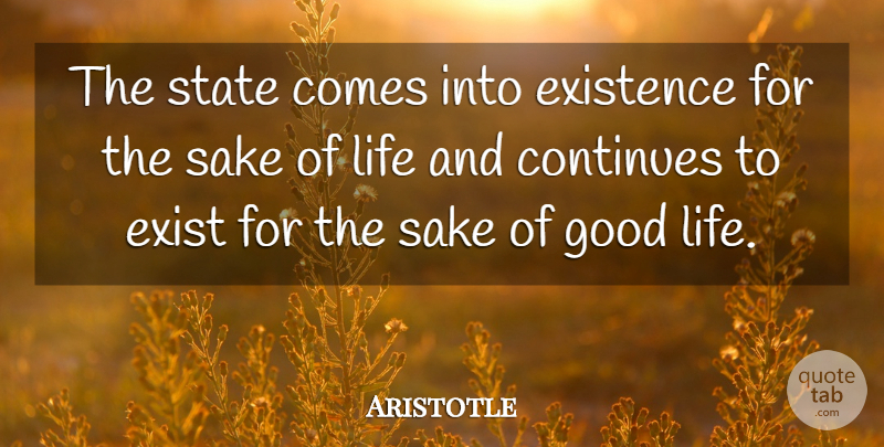 Aristotle Quote About Good Life, Sake, States: The State Comes Into Existence...