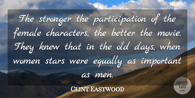 Clint Eastwood Quote About Equally, Female, Knew, Men, Stronger: The Stronger The Participation Of...