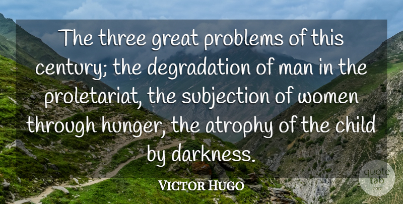 Victor Hugo Quote About Children, Men, Darkness: The Three Great Problems Of...