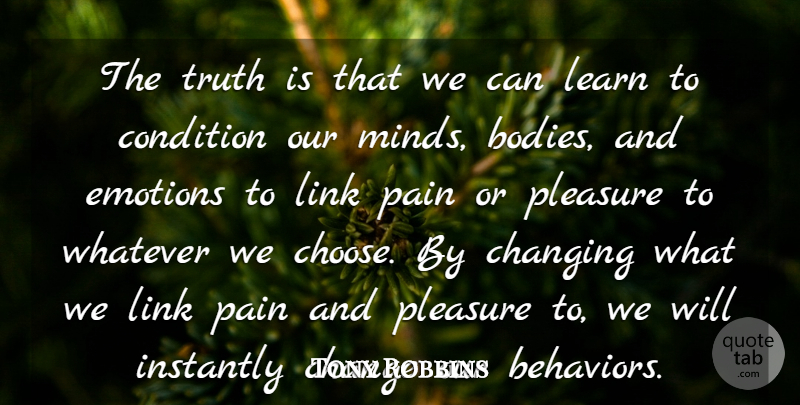 Tony Robbins Quote About Change, Happiness, Pain: The Truth Is That We...