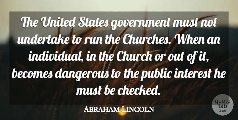 Abraham Lincoln Quote About Becomes, Church, Dangerous, Government, Interest: The United States Government Must...