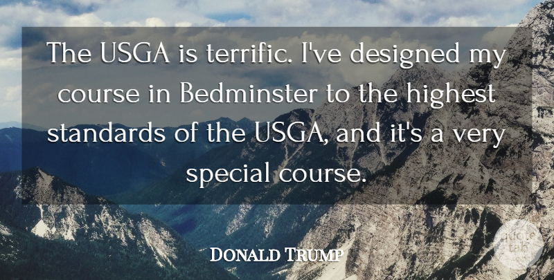 Donald Trump Quote About Course, Designed, Highest: The Usga Is Terrific Ive...