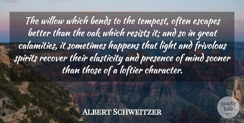 Albert Schweitzer Quote About Life, Character, Adversity: The Willow Which Bends To...