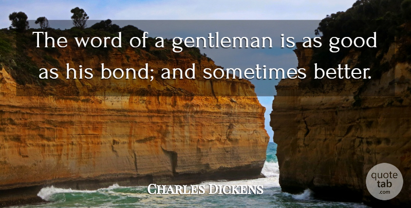 Charles Dickens Quote About Gentleman, Sometimes: The Word Of A Gentleman...