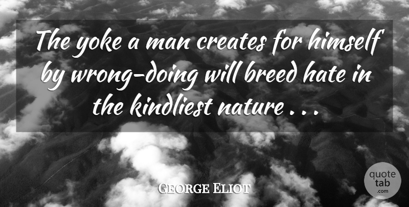 George Eliot Quote About Hate, Men, Yoke: The Yoke A Man Creates...