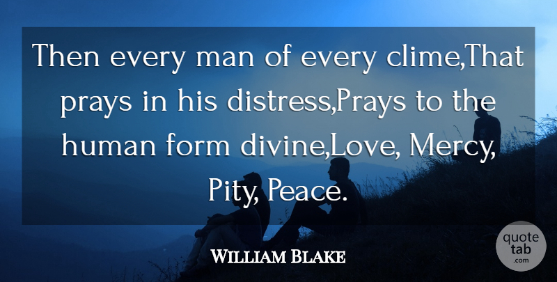William Blake Quote About Form, Human, Man, Prays: Then Every Man Of Every...
